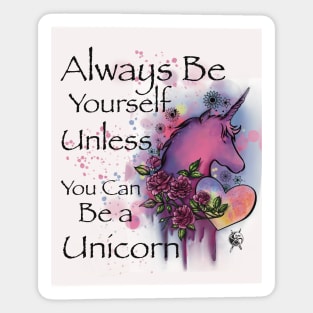 Always be yourself unless you can be a Unicorn Sticker